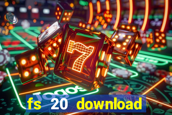 fs 20 download gr谩tis dinheiro infinito